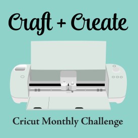 Craft and Create Cricut Monthly Challenge