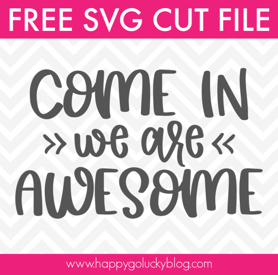 Come In We're Awesome SVG Cut File