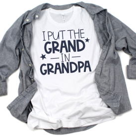 I Put the Grand in Grandpa SVG Cut File on T-shirt