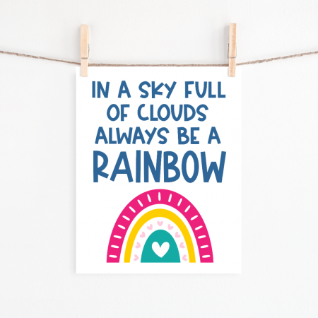 In a Sky Full of Clouds Always Be A Rainbow Printable