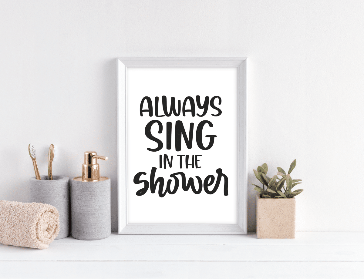 Always Sing in the Shower {Free Bathroom Printables}